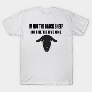 I m not the black sheep I m the tie dye one T-Shirt